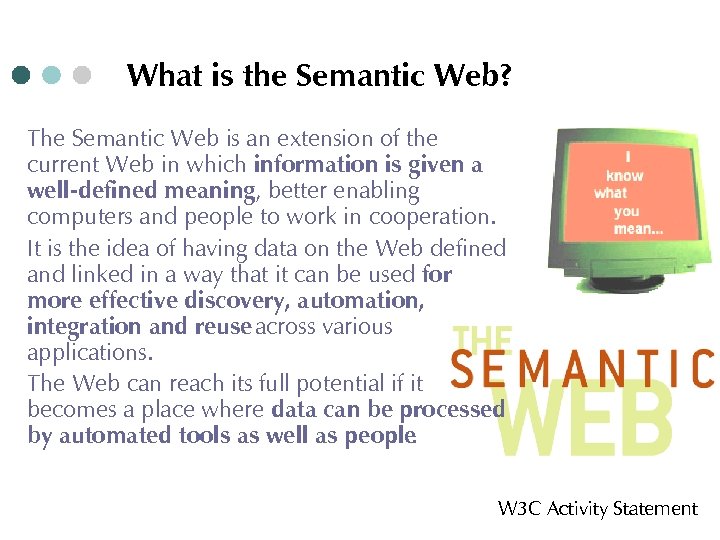 What is the Semantic Web? The Semantic Web is an extension of the current