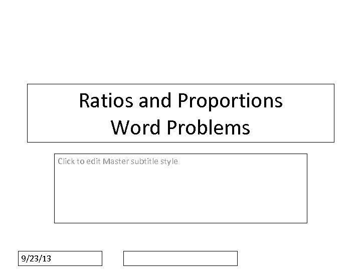 Ratios and Proportions Word Problems Click to edit Master subtitle style 9/23/13 