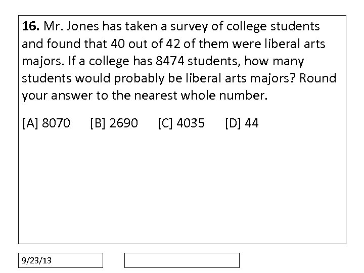 16. Mr. Jones has taken a survey of college students and found that 40