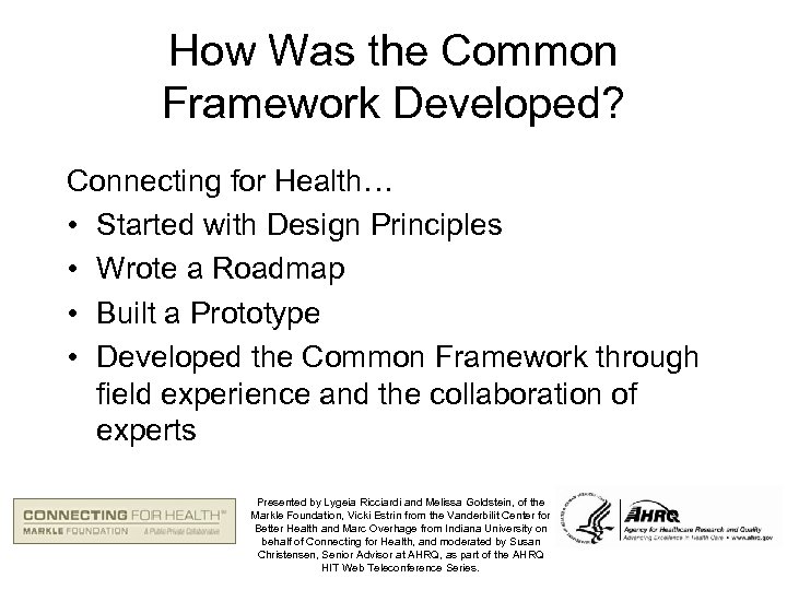 How Was the Common Framework Developed? Connecting for Health… • Started with Design Principles