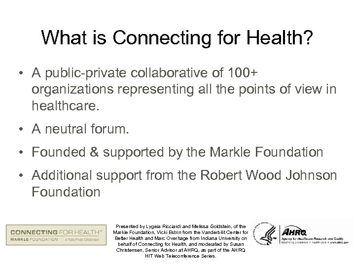 What is Connecting for Health? • A public-private collaborative of 100+ organizations representing all