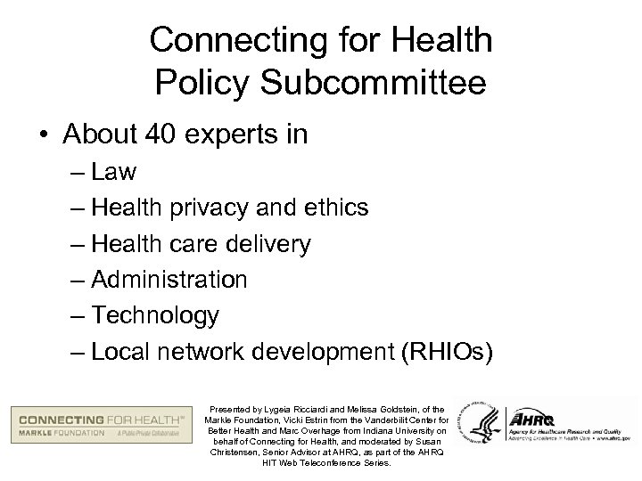 Connecting for Health Policy Subcommittee • About 40 experts in – Law – Health