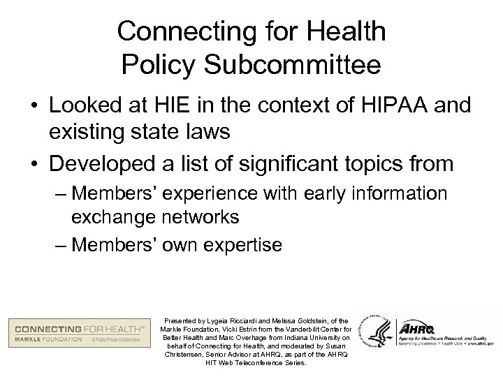 Connecting for Health Policy Subcommittee • Looked at HIE in the context of HIPAA