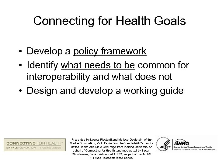 Connecting for Health Goals • Develop a policy framework • Identify what needs to