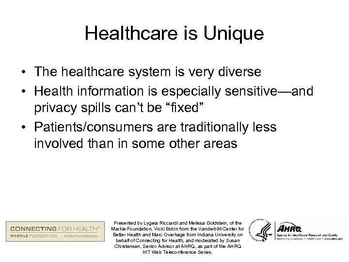 Healthcare is Unique • The healthcare system is very diverse • Health information is