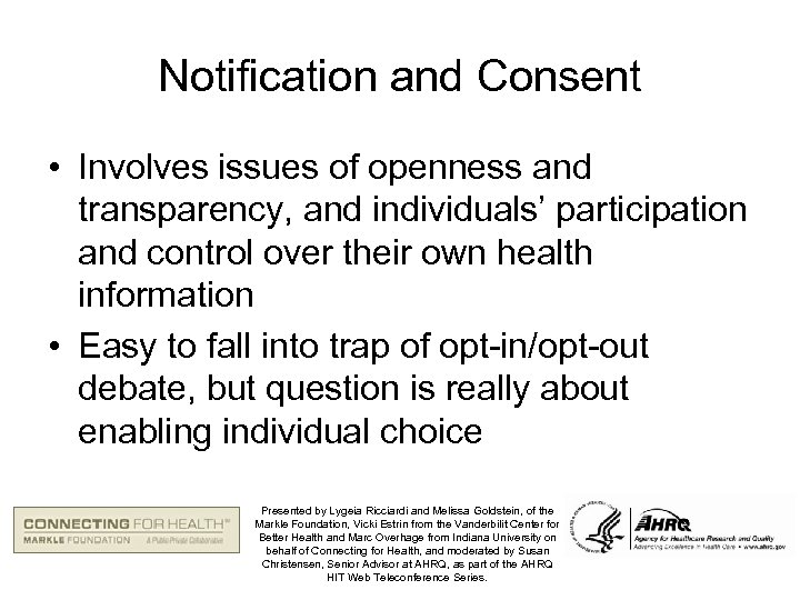 Notification and Consent • Involves issues of openness and transparency, and individuals’ participation and