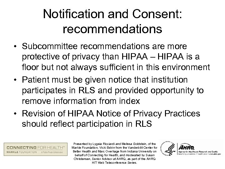 Notification and Consent: recommendations • Subcommittee recommendations are more protective of privacy than HIPAA