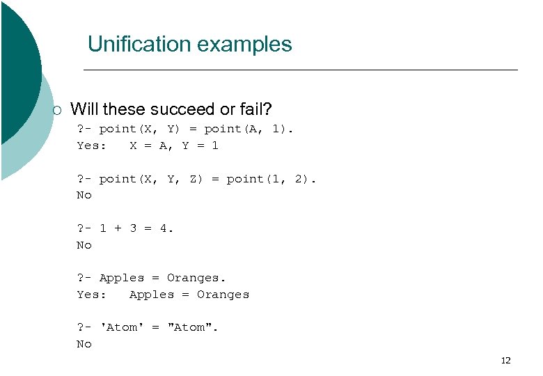 Unification examples ¡ Will these succeed or fail? ? - point(X, Y) = point(A,