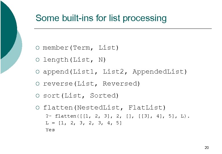 Some built-ins for list processing ¡ member(Term, List) ¡ length(List, N) ¡ append(List 1,