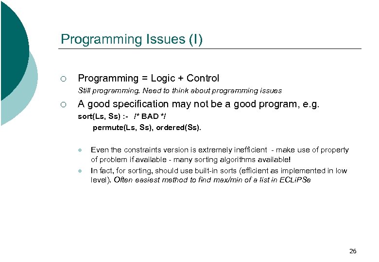 Programming Issues (I) ¡ Programming = Logic + Control Still programming. Need to think