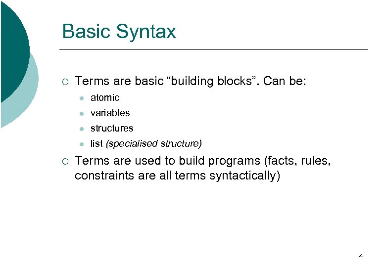 Basic Syntax ¡ Terms are basic “building blocks”. Can be: l l variables l