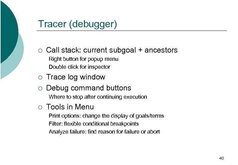 Tracer (debugger) ¡ Call stack: current subgoal + ancestors Right button for popup menu