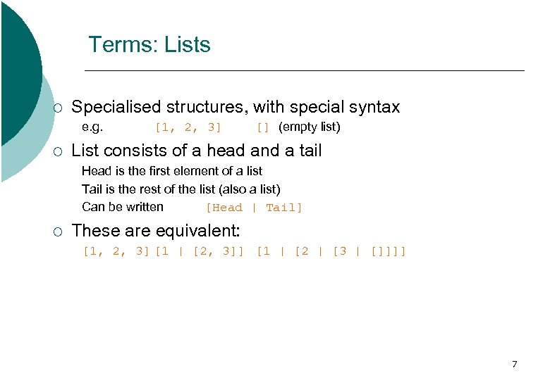 Terms: Lists ¡ Specialised structures, with special syntax e. g. ¡ [1, 2, 3]