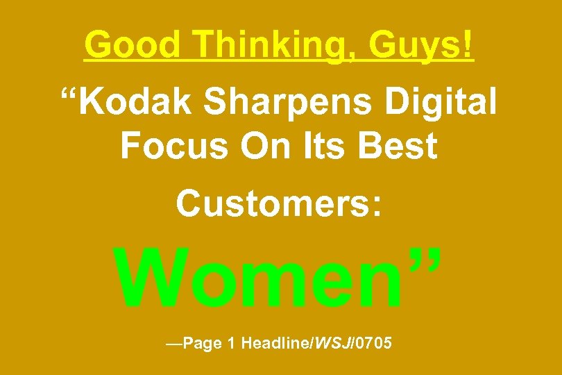 Good Thinking, Guys! “Kodak Sharpens Digital Focus On Its Best Customers: Women” —Page 1