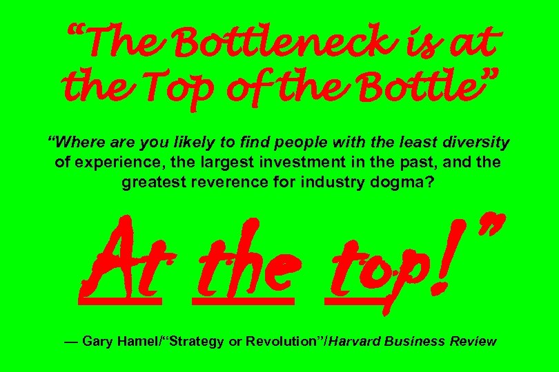 “The Bottleneck is at the Top of the Bottle” “Where are you likely to