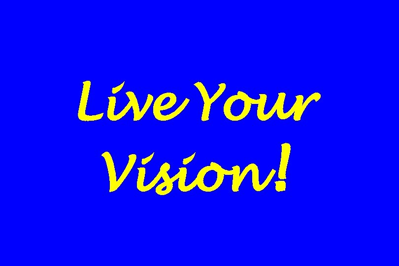 Live Your Vision! 