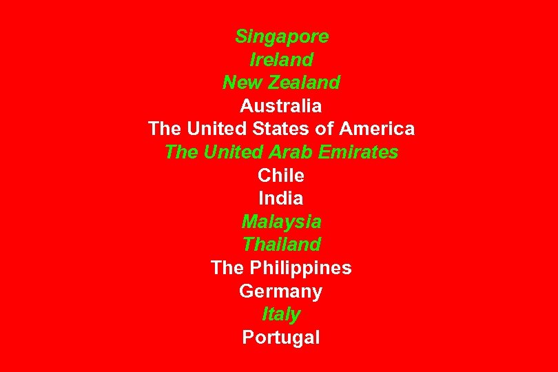 Singapore Ireland New Zealand Australia The United States of America The United Arab Emirates