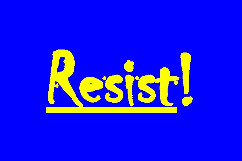 Resist! 