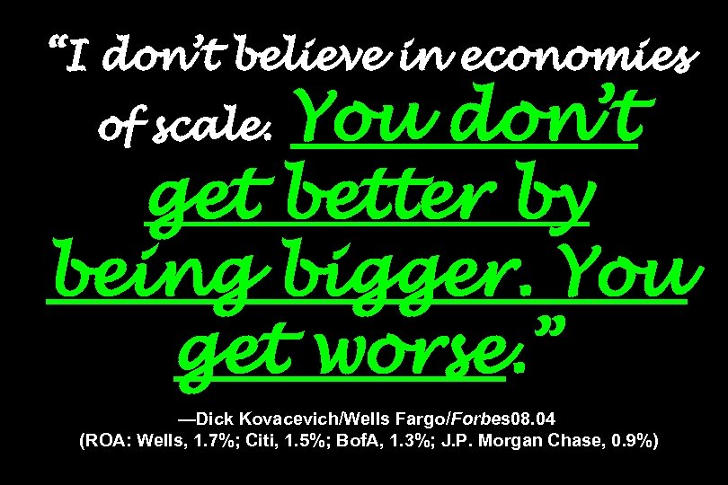 “I don’t believe in economies You don’t get better by being bigger. You get