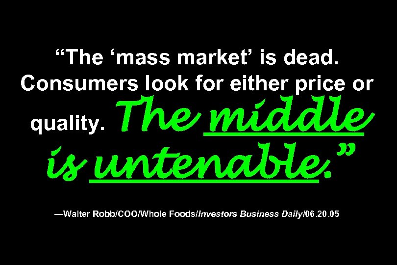 “The ‘mass market’ is dead. Consumers look for either price or The middle is