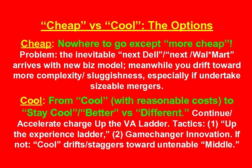 “Cheap” vs “Cool”: The Options Cheap: Nowhere to go except “more cheap”! Problem: the