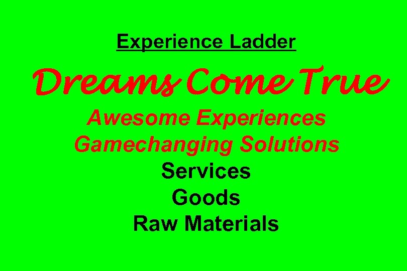 Experience Ladder Dreams Come True Awesome Experiences Gamechanging Solutions Services Goods Raw Materials 