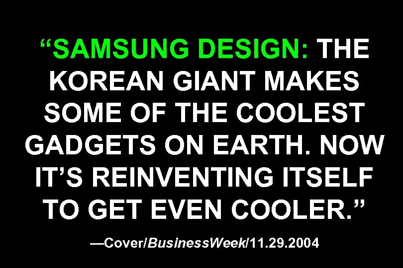 “SAMSUNG DESIGN: THE KOREAN GIANT MAKES SOME OF THE COOLEST GADGETS ON EARTH. NOW