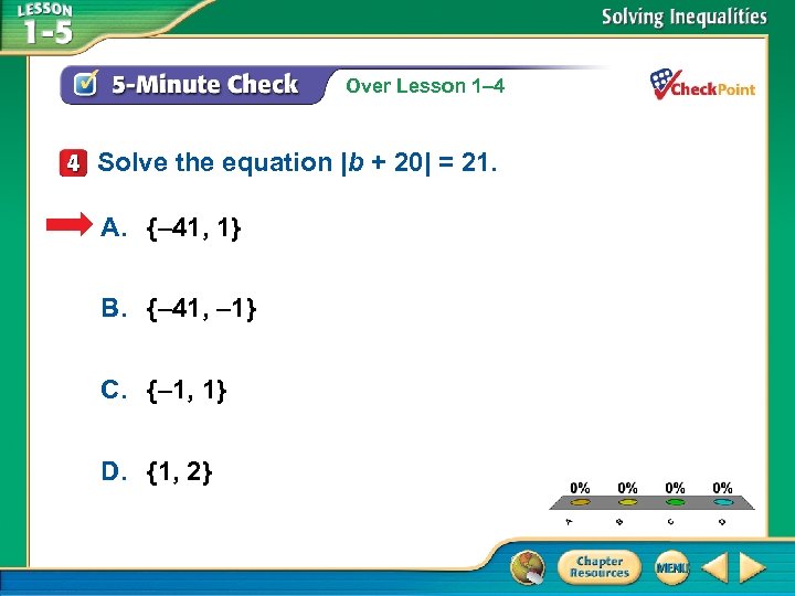 Over Lesson 1– 4 Solve the equation |b + 20| = 21. A. {–