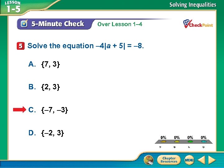 Over Lesson 1– 4 Solve the equation – 4|a + 5| = – 8.