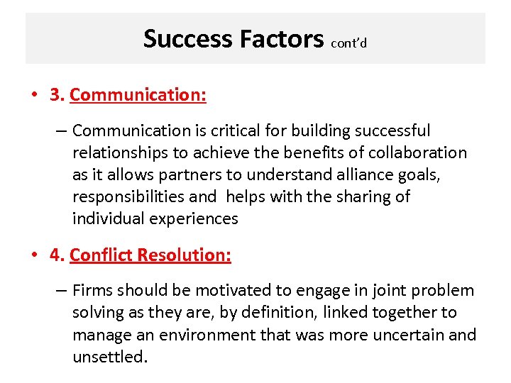 Success Factors cont’d • 3. Communication: – Communication is critical for building successful relationships