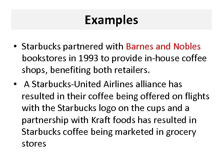 Examples • Starbucks partnered with Barnes and Nobles bookstores in 1993 to provide in-house