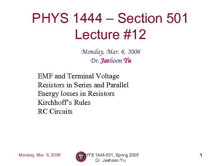PHYS 1444 – Section 501 Lecture #12 Monday, Mar. 6, 2006 Dr. Jaehoon Yu