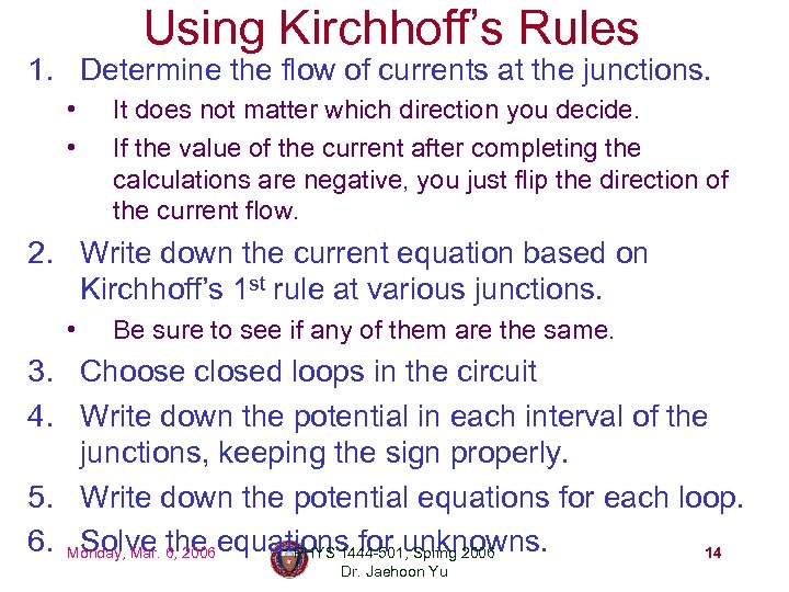 Using Kirchhoff’s Rules 1. Determine the flow of currents at the junctions. • •