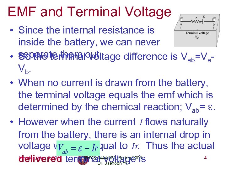 EMF and Terminal Voltage • Since the internal resistance is inside the battery, we