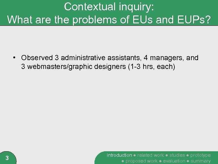 Contextual inquiry: What are the problems of EUs and EUPs? • Observed 3 administrative