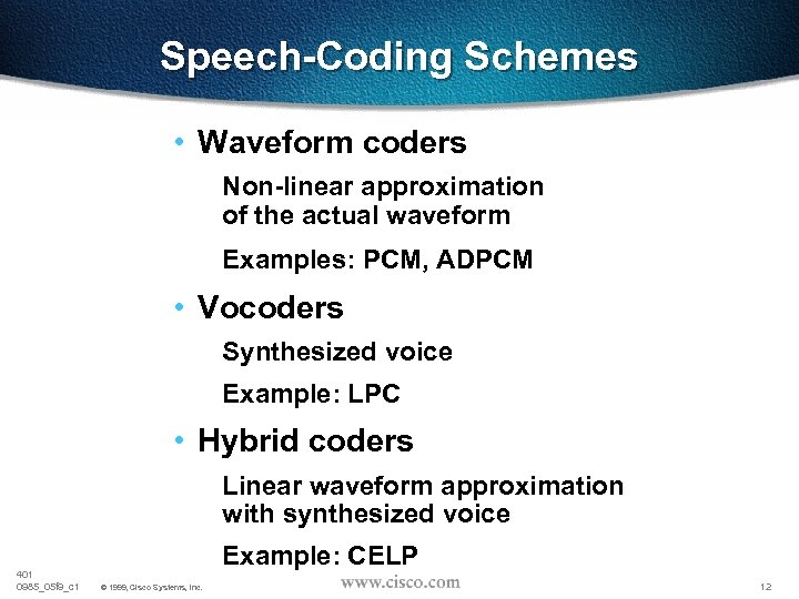 Speech-Coding Schemes • Waveform coders Non-linear approximation of the actual waveform Examples: PCM, ADPCM