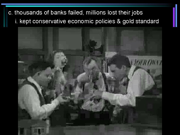 c. thousands of banks failed, millions lost their jobs i. kept conservative economic policies