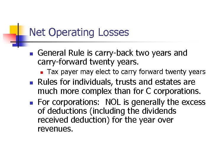Net Operating Losses n General Rule is carry-back two years and carry-forward twenty years.