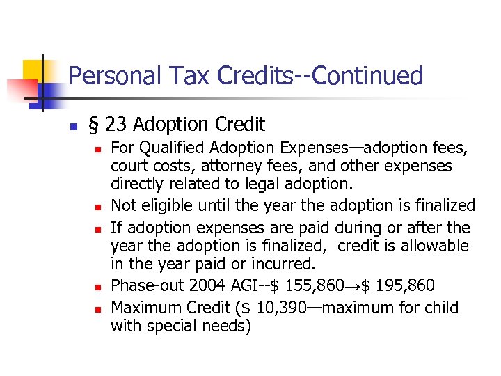 Personal Tax Credits--Continued n § 23 Adoption Credit n n n For Qualified Adoption