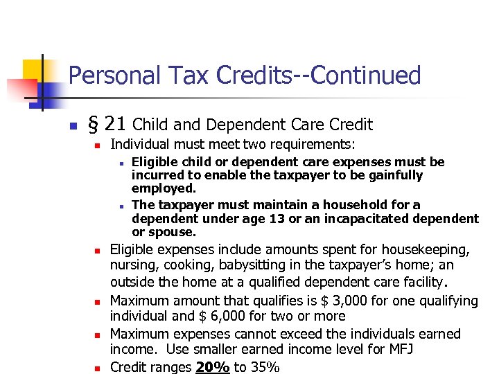 Personal Tax Credits--Continued n § 21 Child and Dependent Care Credit n Individual must