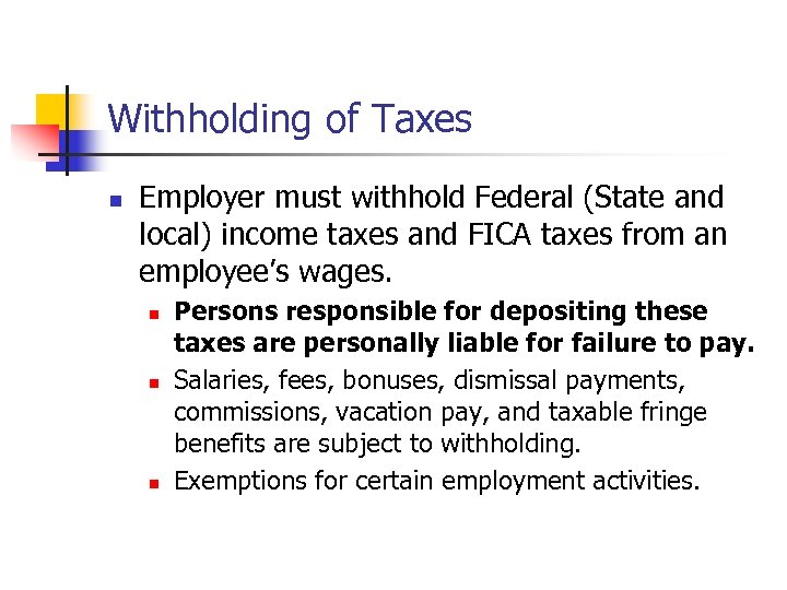 Withholding of Taxes n Employer must withhold Federal (State and local) income taxes and