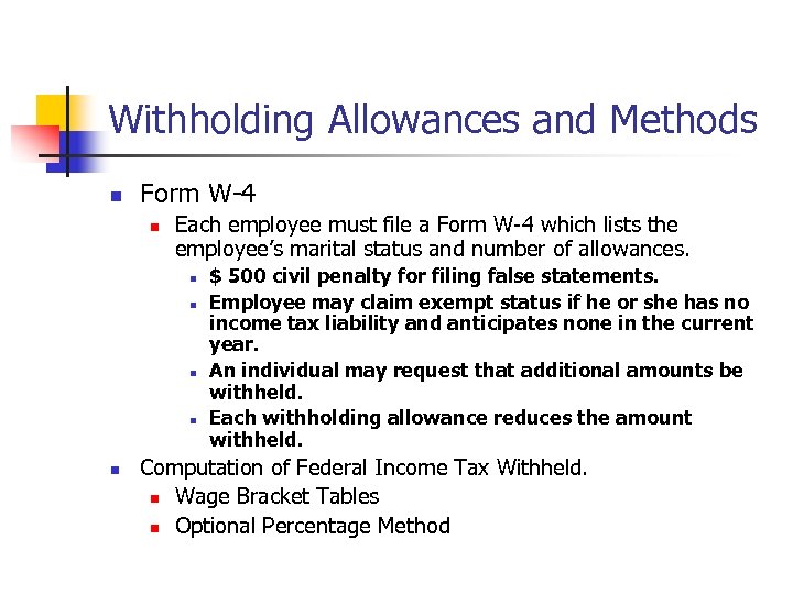 Withholding Allowances and Methods n Form W-4 n Each employee must file a Form
