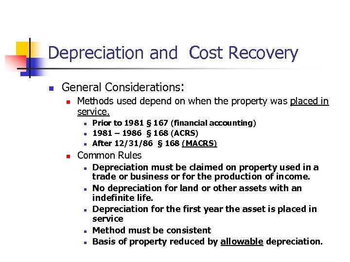 Depreciation and Cost Recovery n General Considerations: n Methods used depend on when the