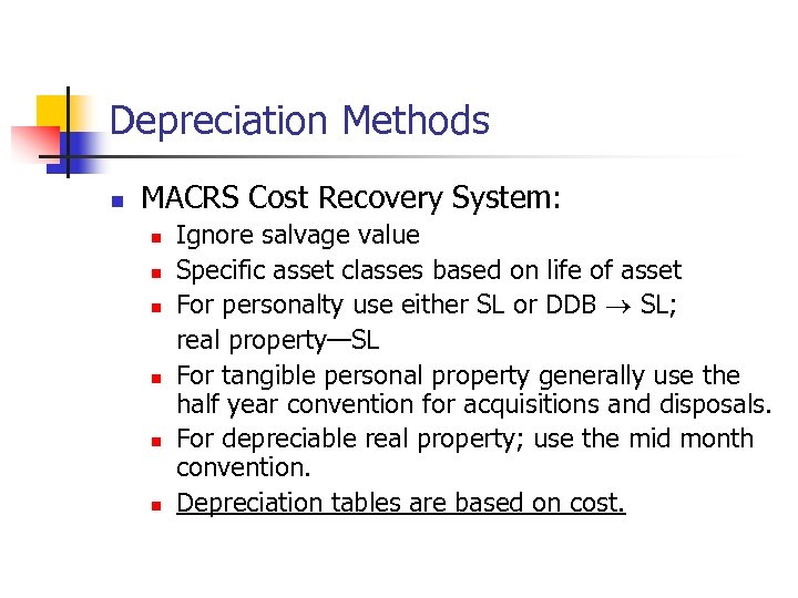 Depreciation Methods n MACRS Cost Recovery System: n n n Ignore salvage value Specific