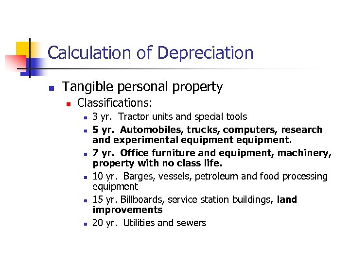 Calculation of Depreciation n Tangible personal property n Classifications: n n n 3 yr.