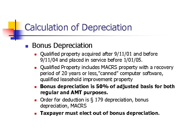 Calculation of Depreciation n Bonus Depreciation n n Qualified property acquired after 9/11/01 and