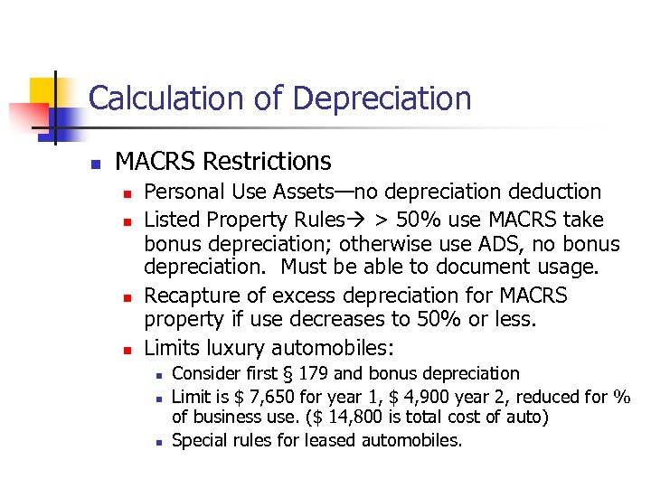 Calculation of Depreciation n MACRS Restrictions n n Personal Use Assets—no depreciation deduction Listed