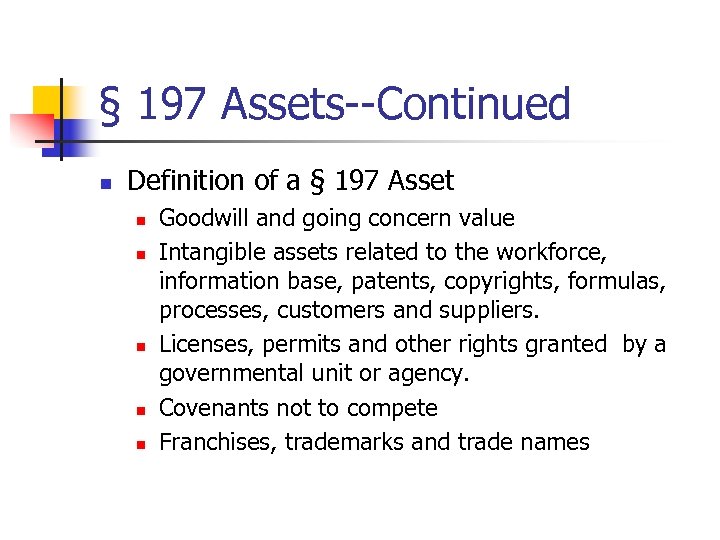 § 197 Assets--Continued n Definition of a § 197 Asset n n n Goodwill