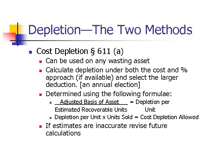 Depletion—The Two Methods n Cost Depletion § 611 (a) n n n Can be