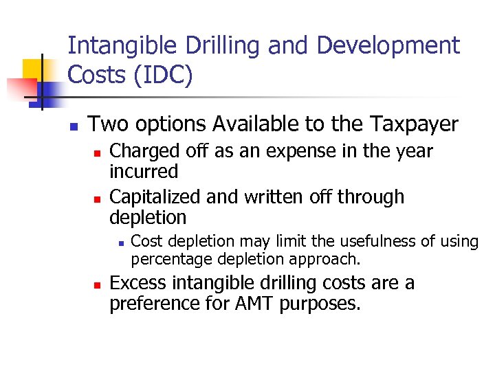 Intangible Drilling and Development Costs (IDC) n Two options Available to the Taxpayer n